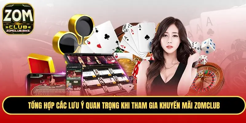 Khuyến Mãi Siêu Hot Zomclub - Ưu Đãi Đặc Biệt Trong Năm 2025 4 Các lưu ý cần nhớ khi tham gia vào khuyến mãi Zomclub