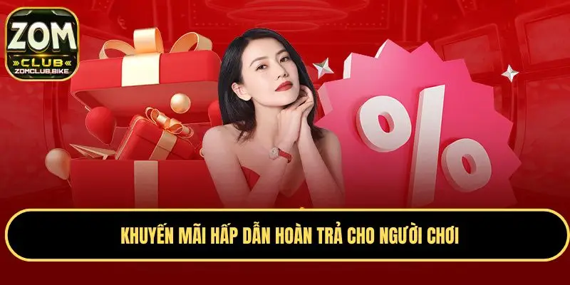 Khuyến Mãi Zomclub Cập Nhật Ưu Đãi Hấp Dẫn Cho Thành Viên 4 Khuyến mãi hấp dẫn hoàn trả cho người chơi