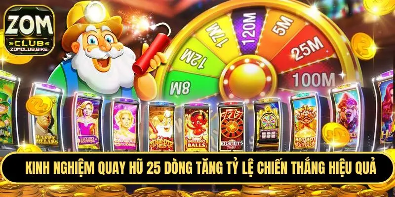 Kinh Nghiệm Quay Hũ 25 Dòng - Bí Quyết Tăng Cơ Hội Thắng 3 Kinh nghiệm quay hũ 25 dòng tăng tỷ lệ thắng hiệu quả