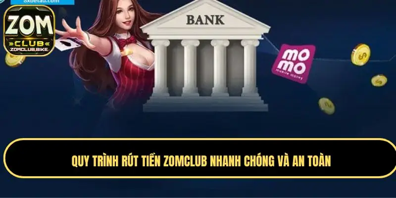 Rút Tiền Zomclub - Quy Trình Chi Tiết Và Lưu Ý An Toàn 2 Quy trình rút tiền Zomclub nhanh chóng và an toàn