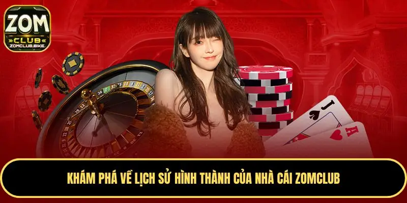Trang chủ 225 Khám phá về lịch sử hình thành của nhà cái Zomclub
