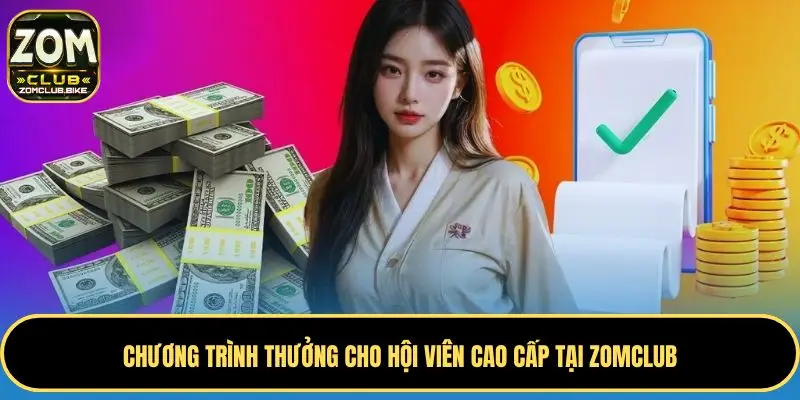 Trang chủ 238 Chương trình thưởng cho hội viên cao cấp tại Zomclub